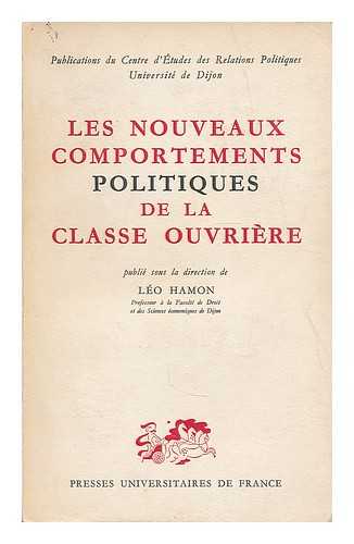 HAMON, LEO - Les nouveaux comportements politiques de la classe ouvriere : entretiens de Dijon / publies sous la direction de Leo Hamon