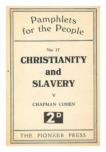 COHEN, CHAPMAN, FREETHOUGHT WRITER AND LECTURER (1868-1954) - Christianity and slavery / Chapman Cohen