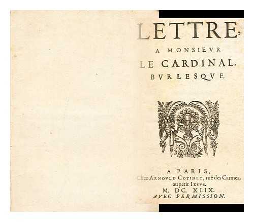 LE DRU, NICOLAS - Lettre a Monsieur le Cardinal : burlesque / [by Nicolas Le Dru, pseud. (i.e. Nicolas de Laffemas)