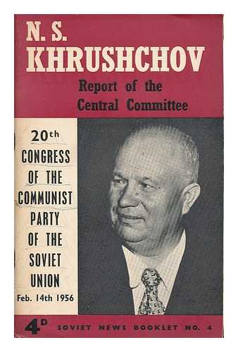 KHRUSHCHOV, NIKITA SERGEEVICH (1894-1971) - Report of the Central Committee to the 20th Congress of the Communist Party : Moscow, Feb. 14, 1956