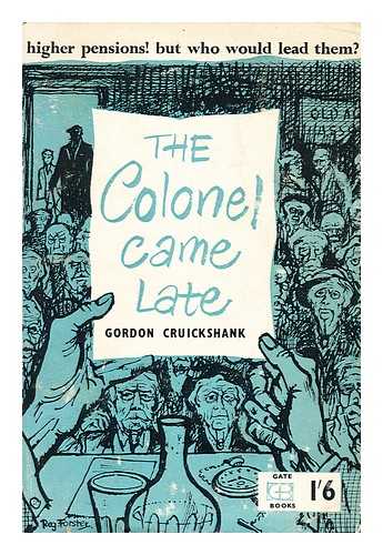 CRUIKSHANK, GORDON - The Colonel came late