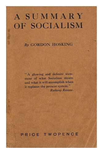 HOSKING, GORDON A. (GORDON ALBERT) (1907-?) - A summary of socialism