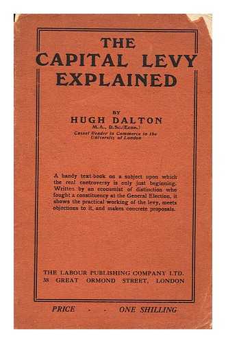 DALTON, HUGH DALTON, BARON (1887-1962) - The capital levy explained