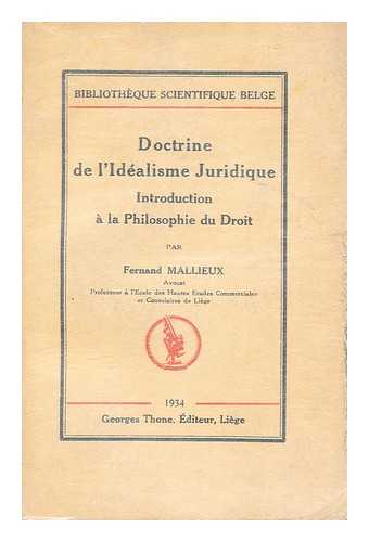MALLIEUX, FERNAND - Doctrine de l'idealisme juridique : introduction a la philosophie du droit