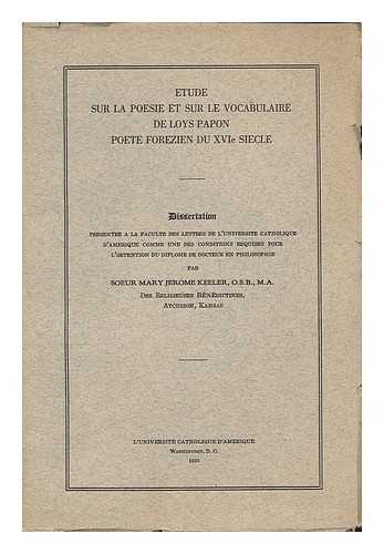 KEELER, MARY JEROME (1895-1965) - Etude sur la poesie et sur le vocabulaire de Loys Papon poete forezien du XVIe siecle