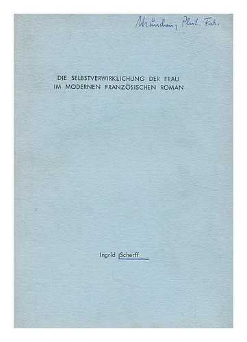 SCHERFF, INGRID - Die Selbstverwirklichung der Frau im Modernen Franzosischen Roman / vorgelegt von Ingrid Scherff