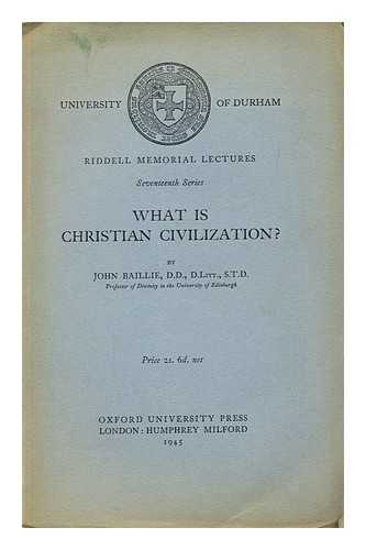 BAILLIE, JOHN (1886-1960) - What is Christian civilization?