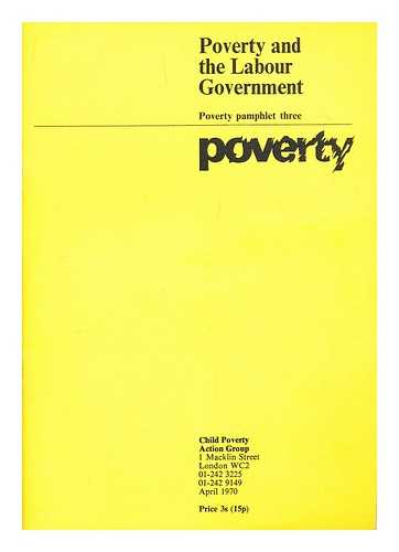 CHILD POVERTY ACTION GROUP - Annual report / Child Poverty Action Group. Poverty Pamphlet three: Poverty and the Labour Government.