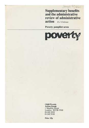 CHILD POVERTY ACTION GROUP - Annual report / Child Poverty Action Group. Poverty Pamphlet seven: Supplementary benefits and the administrative action by R. J. Coleman
