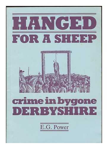 POWER, E. G. (EDWARD GEORGE), (1927- ) - Hanged for a sheep : crime and punishment in bygone Derbyshire