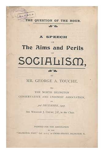 TOUCHE, GEORGE A. - The question of the hour : a speech on the aims and perils of socialism