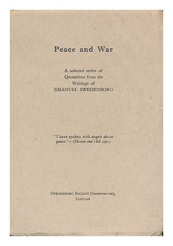 SWEDENBORG SOCIETY. SWEDENBORG, EMANUEL (1688-1772). SUTTON, ERIC A. - Peace and war a series of quotations from the writings of Emanuel Swedenborg / Selected by the Rev. Eric A. Sutton