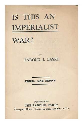 LASKI, HAROLD JOSEPH (1893-1950). LABOUR PARTY (GREAT BRITAIN) - Is this an imperialist war? / Harold J. Laski