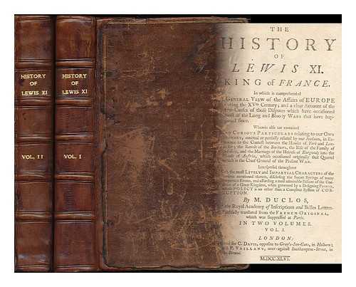 DUCLOS, CHARLES PINOT (1704-1772) - The history of Lewis XI : King of France. In which is comprehended a general view of the affairs of Europe during the XVth century;... Wherein also are contained many curious particulars relating to our own history - [Complete in 2 volumes]