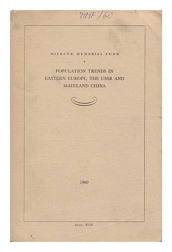 MILBANK MEMORIAL FUND. CONFERENCE (36TH : 1959 : NEW YORK) - Population trends in Eastern Europe, the USSR and mainland China : proceedings of the thirty-sixth annual conference of the Milbank Memorial Fund, held November 4-5, 1959, at the Carnegie Endowment International Center / Milbank Memorial Fund