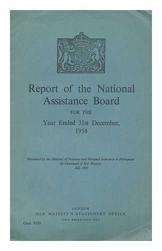 GREAT BRITAIN. NATIONAL ASSISTANCE BOARD - Report of the National assistance board for the year ended 31st December, 1954 / Presented by the Minister of Pensions and national insurance to Parliament