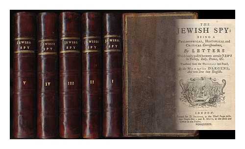 BOYER, JEAN BAPTISTE DE, MARQUIS D'ARGENS - [Lettres juives.] The Jewish spy: being a philosophical, historical and critical correspondence, by letters which lately pass'd between certain Jews ... Translated from the originals into French, by the Marquis d'Argens - [Complete in 5 volumes]