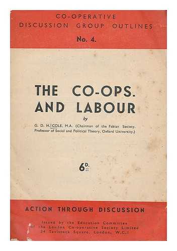 COLE, GEORGE DOUGLAS HOWARD (1889-1959) - The co-ops. and labour