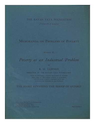 TAWNEY, RICHARD HENRY (1880-1962). UNIVERSITY OF LONDON. RATAN TATA FOUNDATION - Poverty as an industrial problem : ...being an inaugural lecture delivered on October 22nd, 1913, at the London School of Economics and Political Science, together with the introductory remarks of the Chairman, the Rt. Rev. the Bishop of Oxford