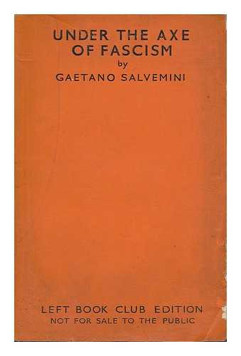 SALVEMINI, GAETANO (1873-1957) - Under the axe of fascism