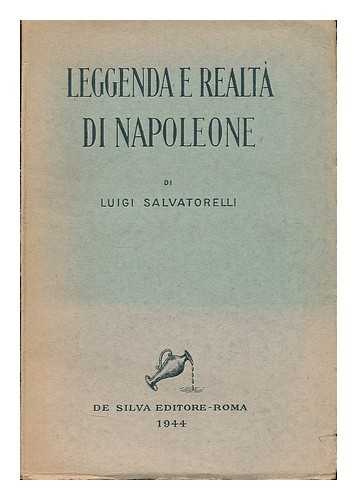 SALVATORELLI, LUIGI (1886-1974) - Leggenda e realta di Napoleone