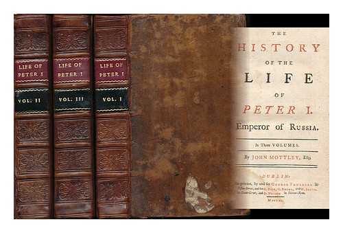 MOTTLEY, JOHN (1692-1750) - The history of the life of Peter I. Emperor of Russia : In three volumes