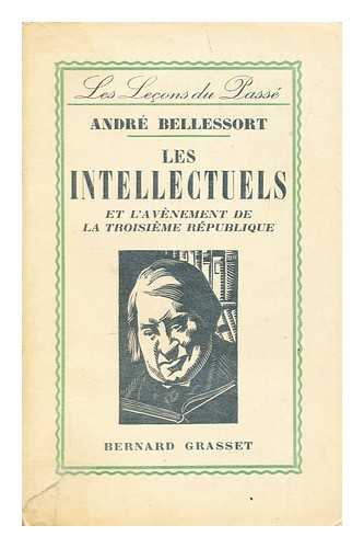 BELLESSORT, ANDRE - Les intellectuels et l'avenement de la troisieme Republique : 1871-1875