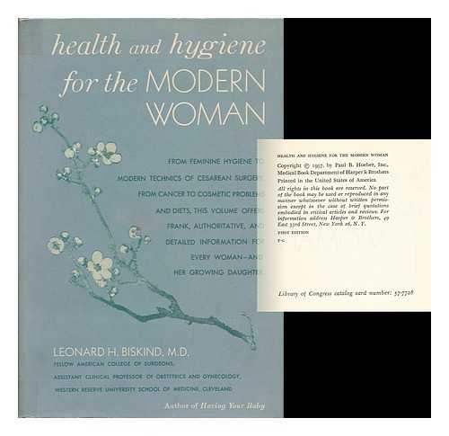 BISKIND, LEONARD H. - Health and Hygiene for the Modern Wom From Feminine Hygiene to Modern Technics of Cesarean Surgery....