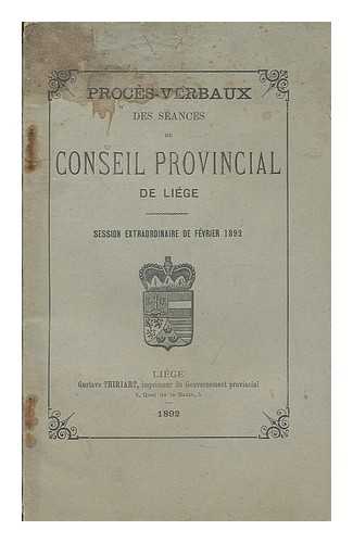 LIEGE (PROVINCE) - Proces verbaux des seances du Conseil Provincial de Liege : Session extraordinaire de Fevrier 1892