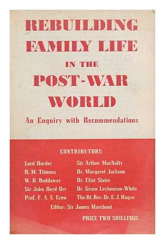 MARCHANT, JAMES (ED.) - Rebuilding family life in the post-war world : an enquiry with recommendations / [Lord Horder et al.] ; editor: Sir James Marchant
