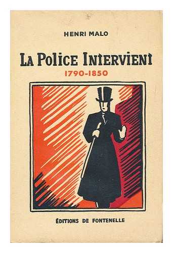 MALO, HENRI - La Police intervient : 1790-1850, par Henri Malo