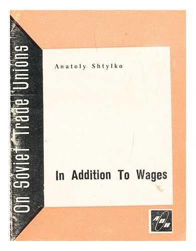 SHTYLKO , ANATOLII ALEKSANDROVICH - In addition to wages : the trade unions and social insurance