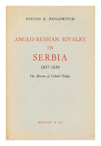 KOSTA PAVLOVIC, STEVAN - Anglo-russian rivalry in Serbia 1837-1839