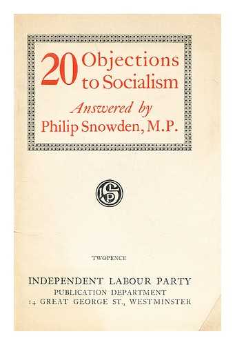 SNOWDEN, PHILIP SNOWDEN, VISCOUNT (1864-1937) - 20 objections to socialism / answered by Philip Snowden