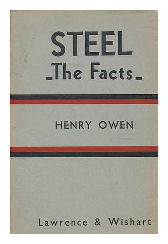 OWEN, HENRY - Steel : the facts about monopoly and nationalisation