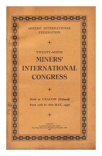 MINERS' INTERNATIONAL CONGRESS (29TH : 1930 : CRACOW, POLAND) - Twenty-Ninth Miners' International Congress : held at Cracow (Poland) from 12th to 16th May 1930