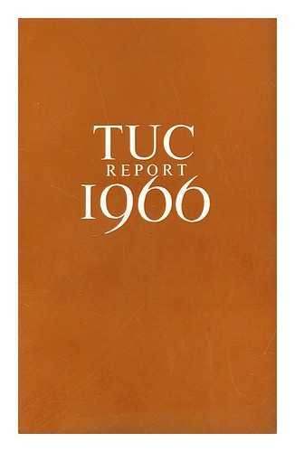 TRADES UNION CONGRESS - Report of the 98th Annual Trades Union Congress, held in the opera house, blackpool september 5th to 9th1966: President: Mr. Joseph O'Hagan CBE