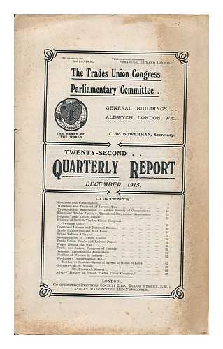 TRADES UNION CONGRESS PARLIAMENTARY COMMITTEE - Trades Union Congress Parliamentary Committee : 22nd Quarterly Report December, 1915
