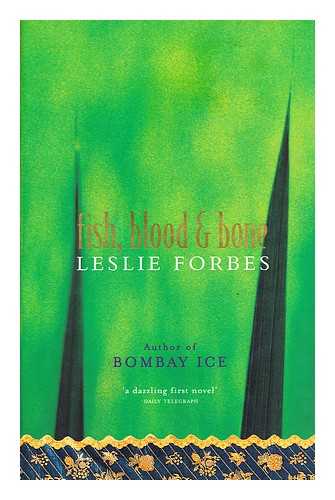 FORBES, LESLIE - Fish, blood and bone / Leslie Forbes