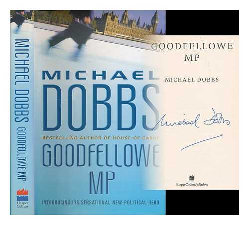 DOBBS, MICHAEL (1948- ) - Goodfellowe MP