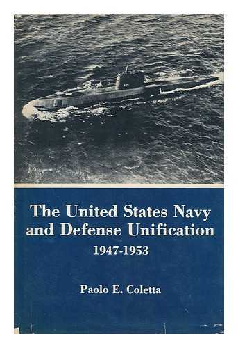 COLETTA, PAOLO E. - The United States Navy and Defense Unification 1947-1953