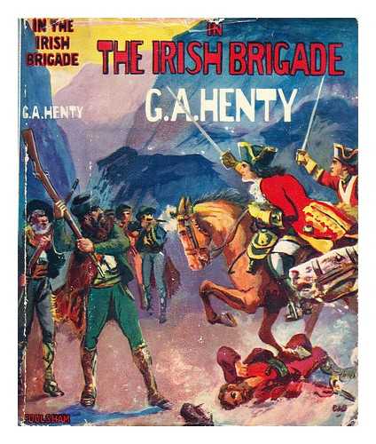 HENTY, GEORGE ALFRED (1832-1902) - In the Irish Brigade : a story of war in Flanders and Spain