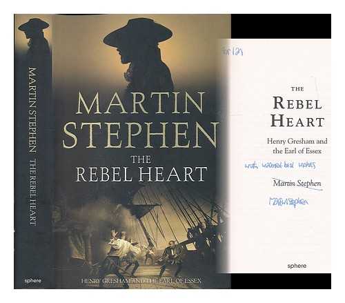 STEPHEN, MARTIN - The rebel heart : Henry Gresham and the Earl of Essex