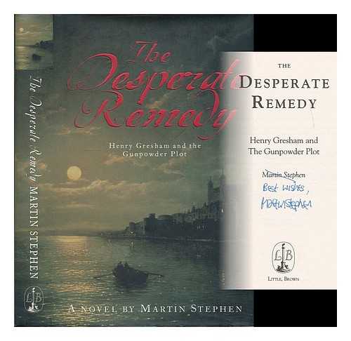 STEPHEN, MARTIN (1949- ) - The desperate remedy : Henry Gresham and the Gunpowder Plot