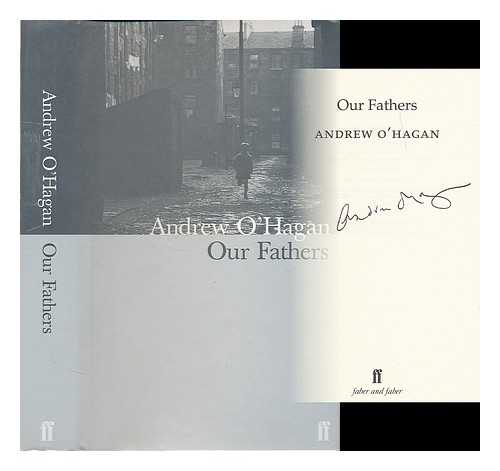 O'HAGAN, ANDREW (1968- ) - Our fathers