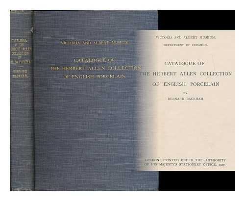 VICTORIA AND ALBERT MUSEUM. CERAMICS DEPT. - Catalogue of the Herbert Allen collection of English porcelain