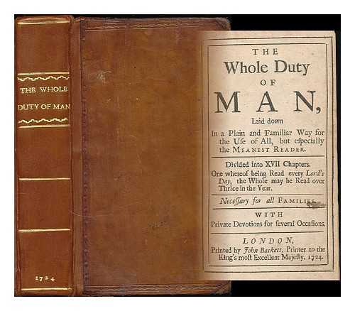 Allestree, Richard (1619-1681) - The whole duty of man, laid down in a plain and familiar way for the use of all, but especially the meanest reader : Divided into XVII chapters. One whereof being read every Lord's Day, the whole may be read over thrice in the year... ...  Necessary for all families. With private devotions for several occasions