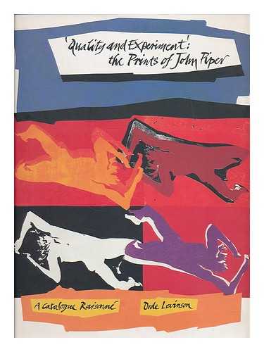 LEVINSON, ORDE - Quality and experiment : the prints of John Piper : a catalogue raisonne, 1923-91