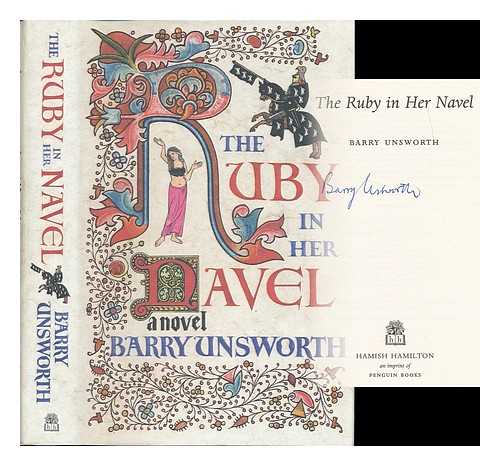 UNSWORTH, BARRY (1930- ) - The ruby in her navel