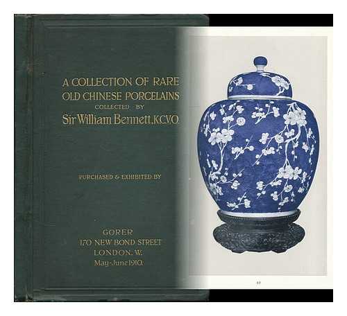 BENNETT, WILLIAM HENRY, SIR, 1852-1921 ; GORER (LONDON, FIRM) - A collection of rare old Chinese porcelains collected by Sir William Bennett / purchased & exhibited by Gorer ... May-June, 1910